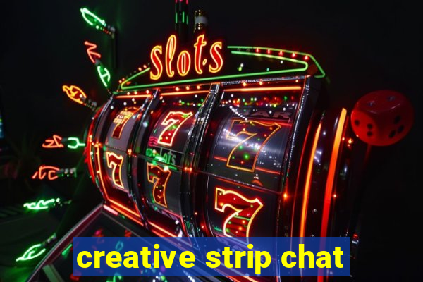 creative strip chat